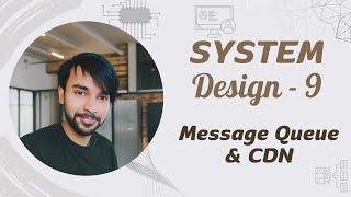 System Design - Part 9 | Message Queue and CDN