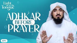 Adhkar Before Prayer | EP01 |  Light on the Tongue  | Sheikh Adnaan Menk