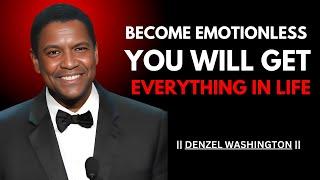 BECOME EMOTIONLESS, YOU WILL GET EVERYTHING IN LIFE Best Motivational Speech #denzelwashington