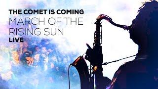 THE COMET IS COMING March of the Rising Sun LIVE at THE DENTIST