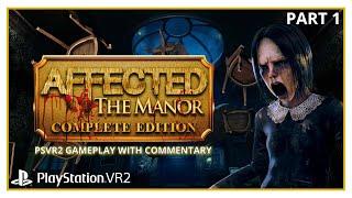 AFFECTED THE MANOR COMPLETE  - PSVR2 GAMEPLAY WITH COMMENTARY - PART 1 - MANOR & THE DARKNESS