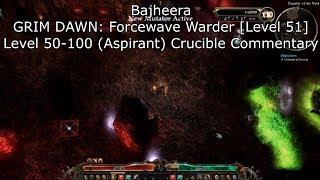 Bajheera - GRIM DAWN: Forcewave Warder [Lvl 51] - Crucible Wave 50-100 (Aspirant) Commentary