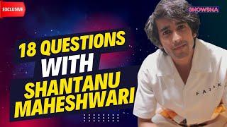 Shantanu Maheshwari's Fun Rapid Fire On Love, Sonali Bendre, Ajay Devgn & MORE I EXCLUSIVE