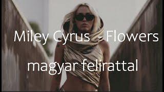 Miley Cyrus - Flowers (magyar felirattal)