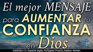  ESTE es el MEJOR MENSAJE QUE ESCUCHARÁS para AUMENTAR tu CONFIANZA en DIOS