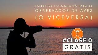 CLASE 0: El autor y temas del Taller GRATUITO Introducción a la observación y fotografía de aves