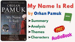  "My Name Is Red" by Orhan Pamuk | Summary, Themes, Characters & Analysis (Read-Aloud Audiobook)