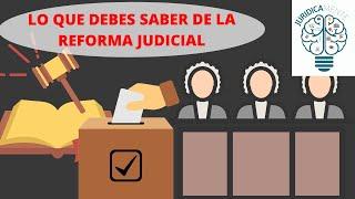 LO QUE DEBES SABER DE LA REFORMA JUDICIAL