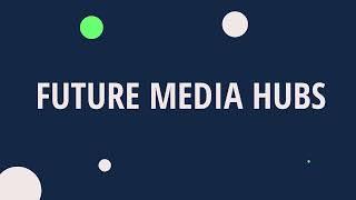 Future Media Hubs explainer video