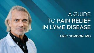 A Guide To Pain Relief In Lyme Disease - Eric Gordon, MD