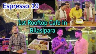 Espresso 19 New Rooftop Cafe in Bilasipara | 1st Time Rooftop Cafe | Opening Ceremony | Restaurant