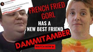 French Fried Gorl Has A New Friend! Lets Get To Know Liar Felon Thief DAMMITAMBER