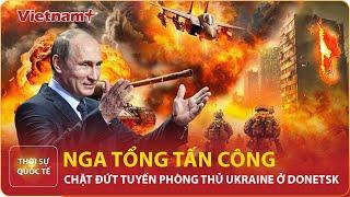 Thời sự Quốc tế sáng 11/10: Nga tổng tấn công Ukraine tại Donetsk, bao vây 3000 quân Kiev