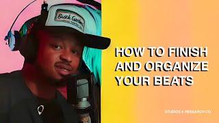 HOW TO FINISH & ORGANIZE YOUR BEATS!