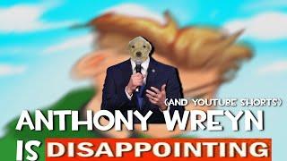 THE ANTHONY WREYN (and youtube shorts) RANT