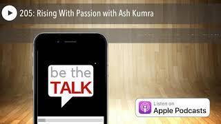 205: Rising With Passion with Ash Kumra