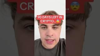 90 DAYS LEFT IN CRYPTO…