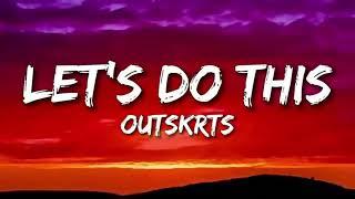 Let's Do This - Outskrts (Lyrics)