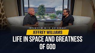 Interview with astronaut Jeffrey Williams: Life in Space and Greatness of God