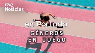 EN PORTADA | "'GÉNEROS EN JUEGO", las personas TRANSGÉNERO en los DEPORTES de ÉLITE | RTVE