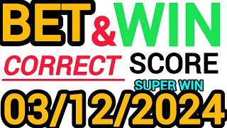 TODAY CORRECT SCORE PREDICTIONS 03/12/2024/FOOTBALL PREDICTIONS TODAY/SOCCER BETTING TIPS/SURE TIPS.