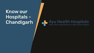 Know Our Hospitals   Ayu Health Multispecialty Hospital, Chandigarh