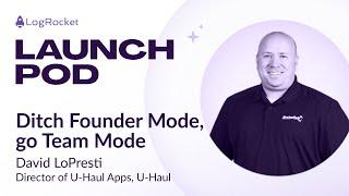 Ditch Founder Mode, go Team Mode | David LoPresti, Dir. U-Haul Apps (U-Haul)