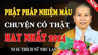 Sư Cô Thích Nữ Như Lan - PHẬT PHÁP NHIỆM MÀU | Chuyện Có Thật Hay Nhất 2024 (Nghe Ngay)