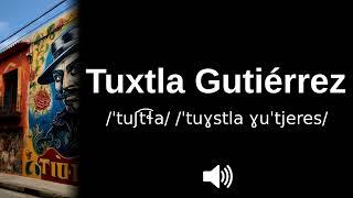  How to pronounce Tuxtla Gutiérrez (CORRECTLY!)