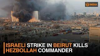 Israeli strike in Beirut kills Hezbollah commander | DD India