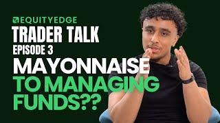 From mayonnaise to managing funds - Trader Talk Podcast EP3 Equity Edge