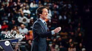 Ask Big | Joel Osteen