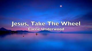 Carrie Underwood - Jesus, Take The Wheel (Lyrics)