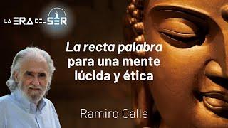 LA RECTA PALABRA PARA UNA MENTE LÚCIDA Y ÉTICA. RAMIRO CALLE