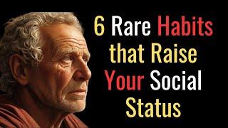 6 Rare Habits that Raise Your Social Status | STOIC PHILOSOPHY