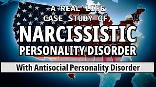 A REAL LIFE CASE STUDY OF NARCISSISTIC PERSONALITY DISORDER: with ANTISOCIAL PERSONALITY DISORDER