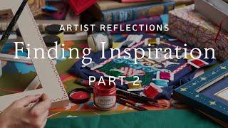 Artist Reflections | How To Find Inspiration | Part 2