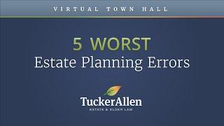 5 Worst Estate Planning Errors - TuckerAllen Town Hall