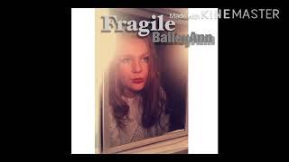 Fragile- BaileyAnn (original)