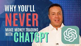 Here's why you’ll NEVER make money trading with ChatGPT!!!