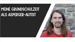 Meine Grundschulzeit als Asperger-Autist #MeinLebenMitAutismus