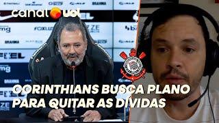 CORINTHIANS DEBATE PLANO PARA PAGAR AS DÍVIDAS! RODRIGO MATTOS EXPLICA AS POSSIBILIDADES