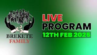 BREKETE FAMILY LIVE PROGRAM 12TH FEBRUARY 2025