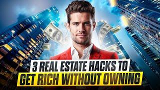 3 Real Estate Hacks to Get Rich Without Owning Property