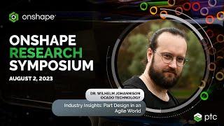 Part Design in an Agile World | Onshape Research Symposium