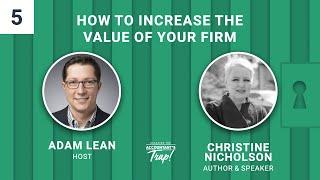 How To Increase The Value Of Your Firm | Featuring Christine Nicholson | Episode #5