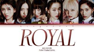 IVE (아이브) - Royal Lyrics (Han/Rom/Eng/Color Coded/Lyrics/가사) | bingsoosh