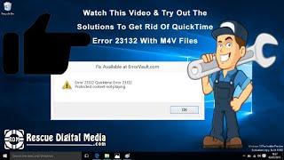 How To Fix QuickTime Error 23132 With M4V Files? | How-To Guide| Rescue Digital Media