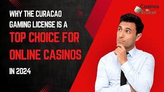 Why the Curacao Gaming License is a Top Choice for Online Casinos in 2024