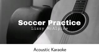 Lizzy McAlpine - Soccer Practice (Acoustic Karaoke)